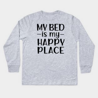 My Bed Is My Happy Place Kids Long Sleeve T-Shirt